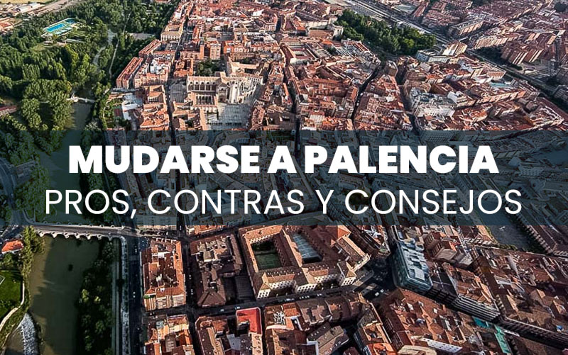 Mudarse a Palencia: pros, contras y consejos prácticos