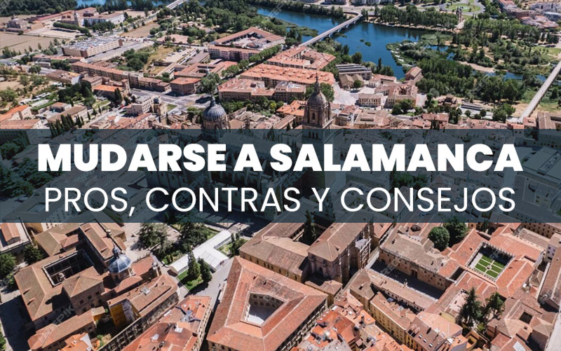Mudarse a Salamanca: pros, contras y consejos prácticos