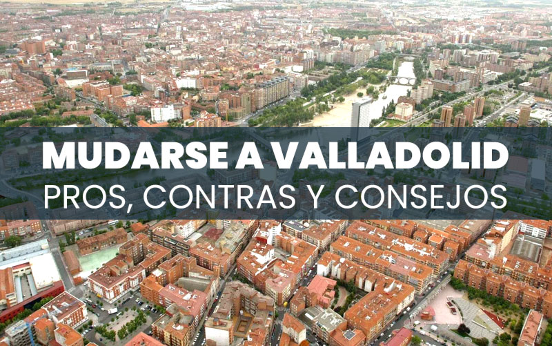 Mudarse a Valladolid: pros, contras y consejos prácticos