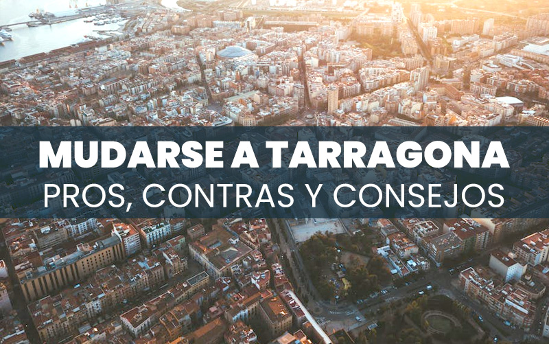 Mudarse a Tarragona: pros, contras y consejos prácticos