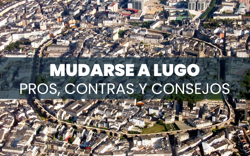 Mudarse a Lugo: pros, contras y consejos prácticos