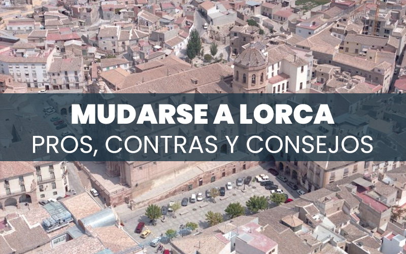 Mudarse a Lorca: pros, contras y consejos prácticos - LorcaSecreta.com
